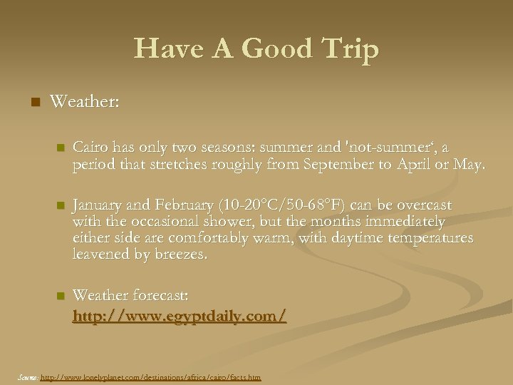 Have A Good Trip n Weather: n Cairo has only two seasons: summer and