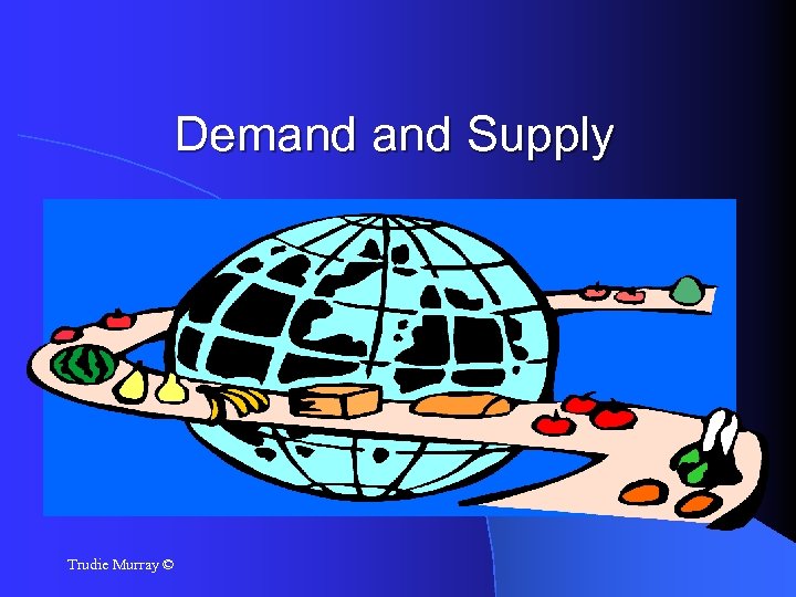 Demand Supply Trudie Murray © 