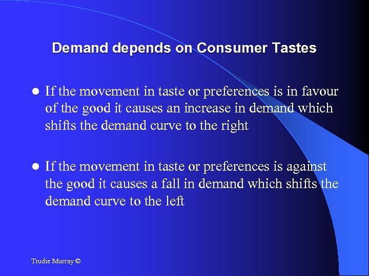 Demand depends on Consumer Tastes If the movement in taste or preferences is in