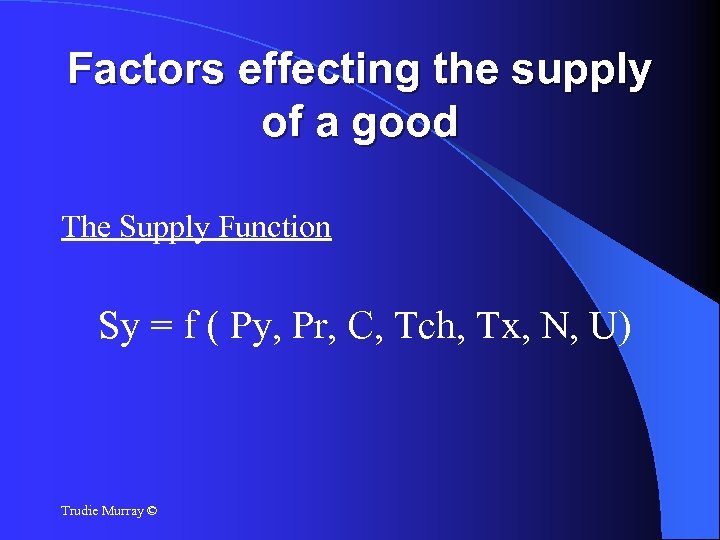 Factors effecting the supply of a good The Supply Function Sy = f (