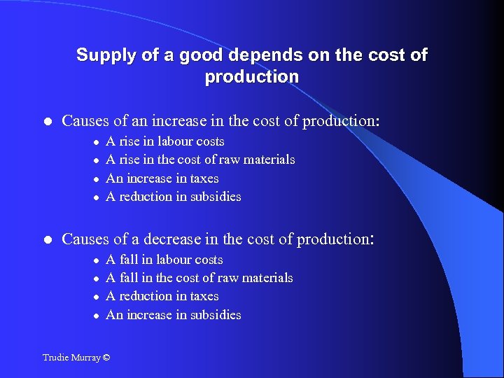 Supply of a good depends on the cost of production Causes of an increase