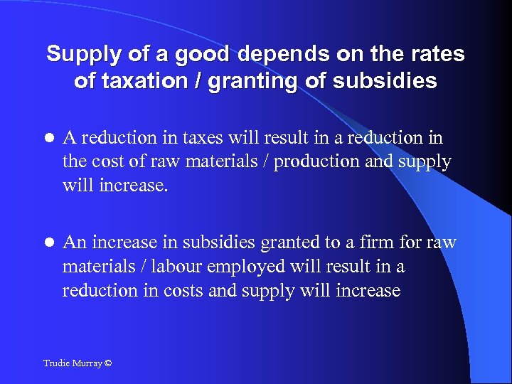Supply of a good depends on the rates of taxation / granting of subsidies