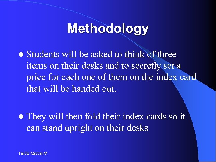 Methodology Students will be asked to think of three items on their desks and