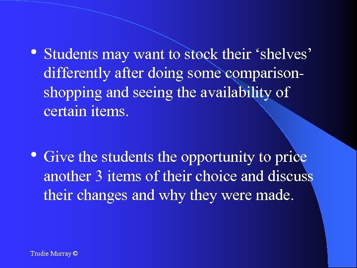  • Students may want to stock their ‘shelves’ differently after doing some comparisonshopping