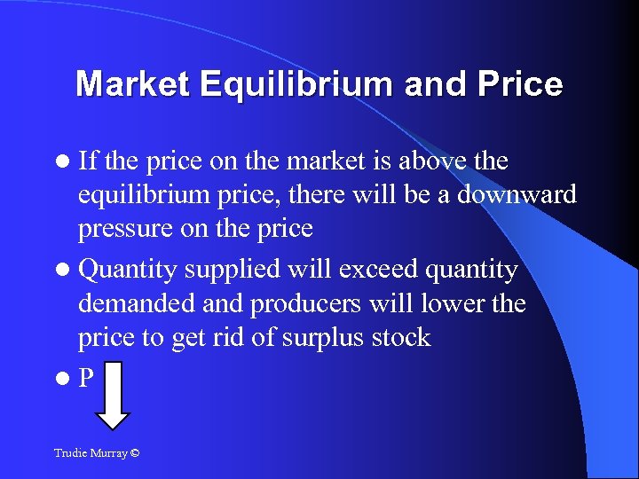 Market Equilibrium and Price If the price on the market is above the equilibrium