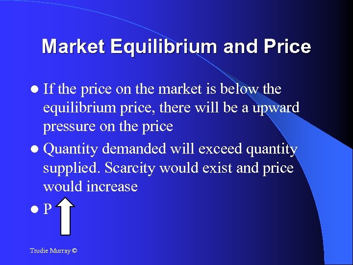 Market Equilibrium and Price If the price on the market is below the equilibrium