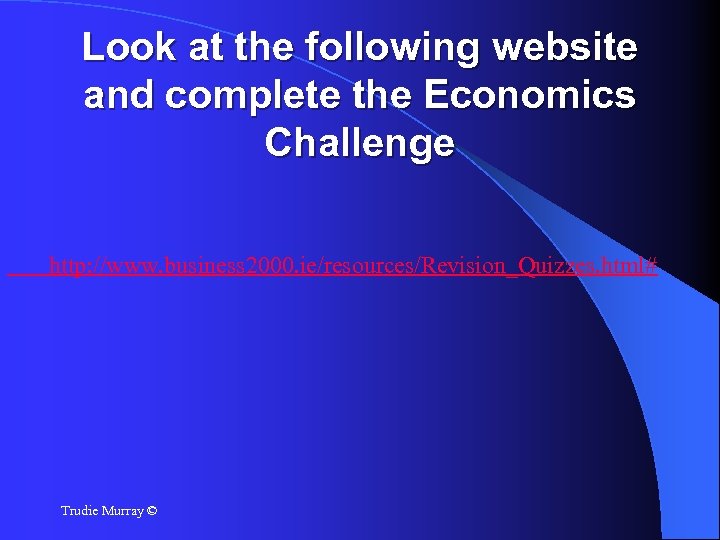 Look at the following website and complete the Economics Challenge http: //www. business 2000.