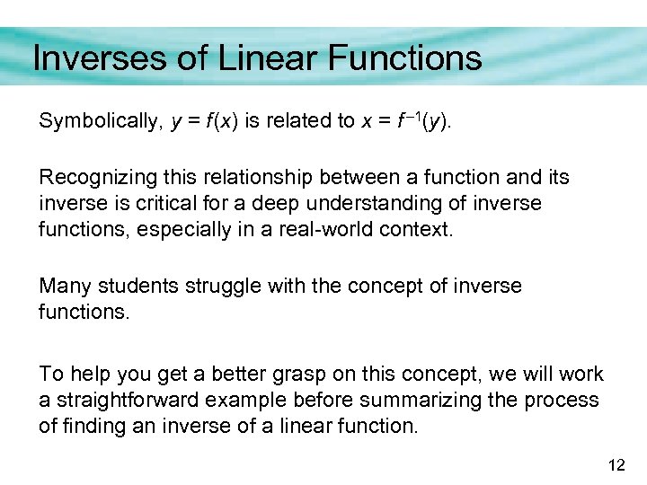 Inverses of Linear Functions Symbolically, y = f (x) is related to x =