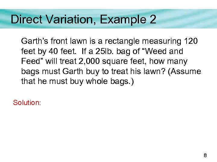 Direct Variation, Example 2 Garth’s front lawn is a rectangle measuring 120 feet by