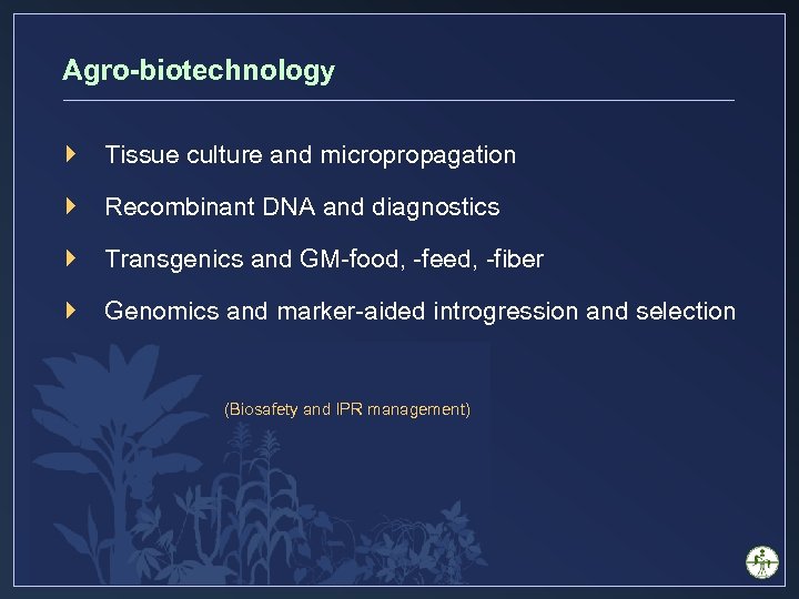 Agro-biotechnology } Tissue culture and micropropagation } Recombinant DNA and diagnostics } Transgenics and