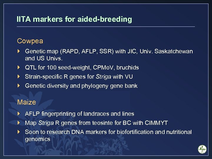IITA markers for aided-breeding Cowpea } Genetic map (RAPD, AFLP, SSR) with JIC, Univ.