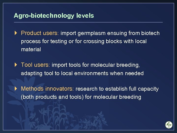 Agro-biotechnology levels } Product users: import germplasm ensuing from biotech process for testing or