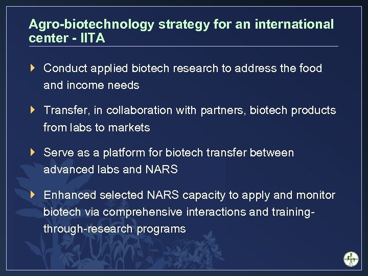 Agro-biotechnology strategy for an international center - IITA } Conduct applied biotech research to