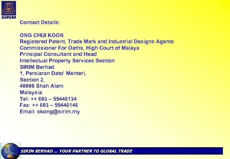 Contact Details: ONG CHUI KOON Registered Patent, Trade Mark and Industrial Designs Agents Commissioner