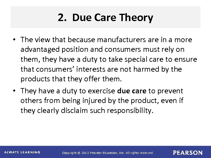 2. Due Care Theory • The view that because manufacturers are in a more