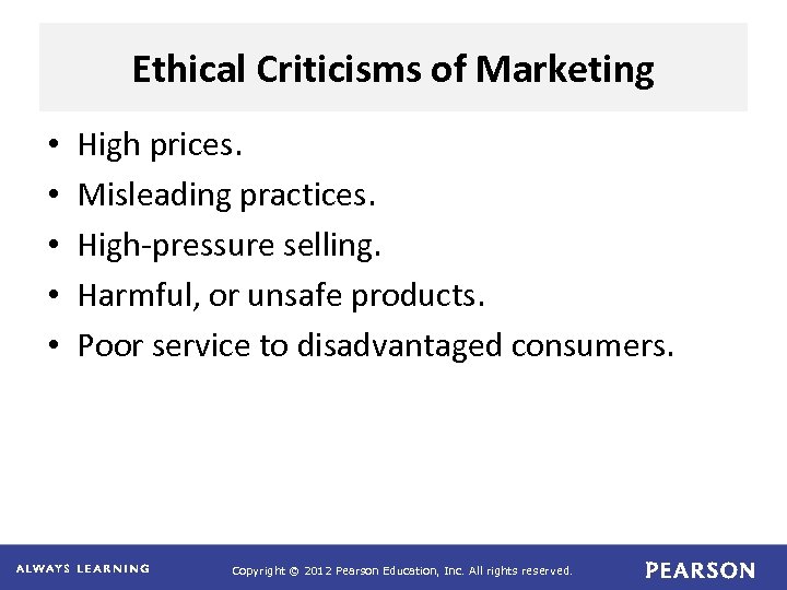 Ethical Criticisms of Marketing • • • High prices. Misleading practices. High-pressure selling. Harmful,