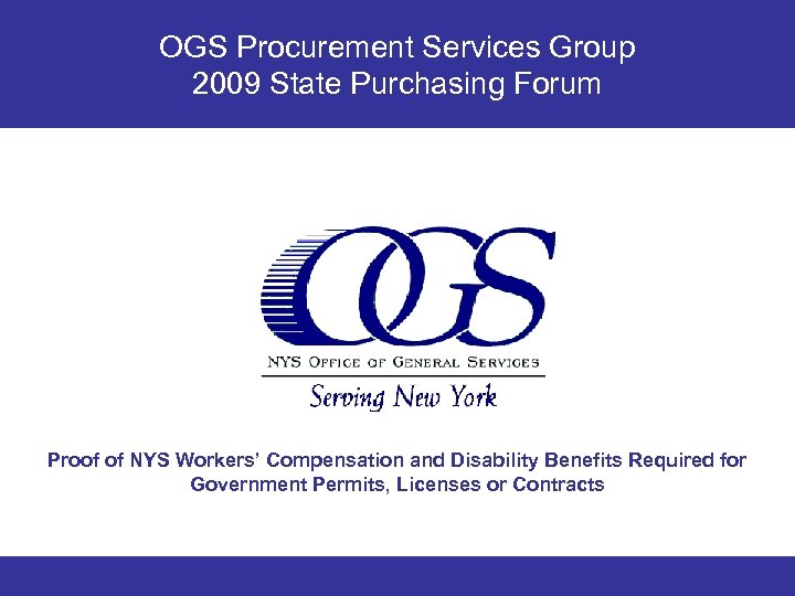 OGS Procurement Services Group 2009 State Purchasing Forum Proof of NYS Workers’ Compensation and