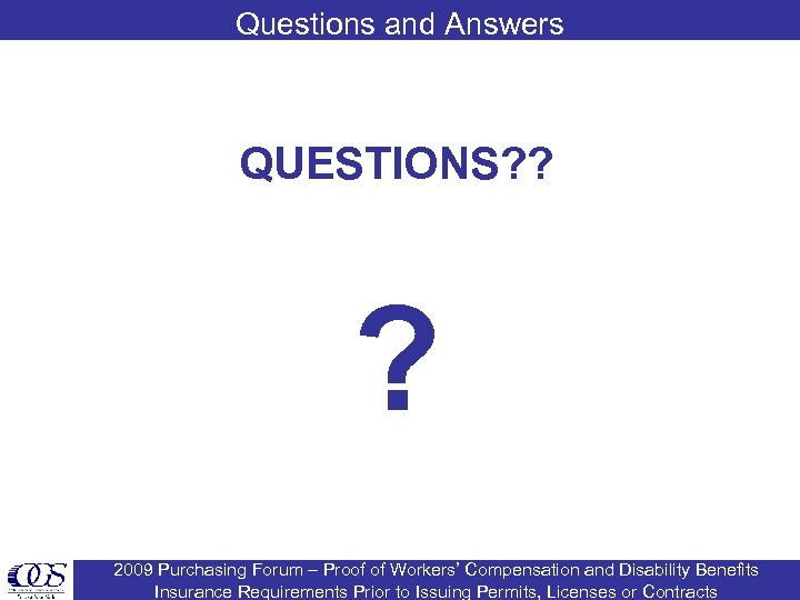 Questions and Answers QUESTIONS? ? ? 2009 Purchasing Forum – Proof of Workers’ Compensation