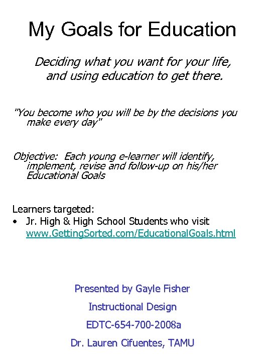 My Goals for Education Deciding what you want for your life, and using education