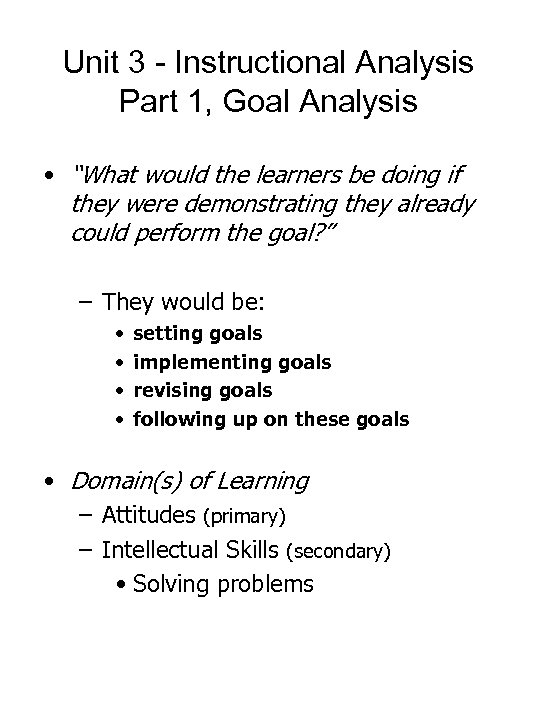 Unit 3 - Instructional Analysis Part 1, Goal Analysis • “What would the learners