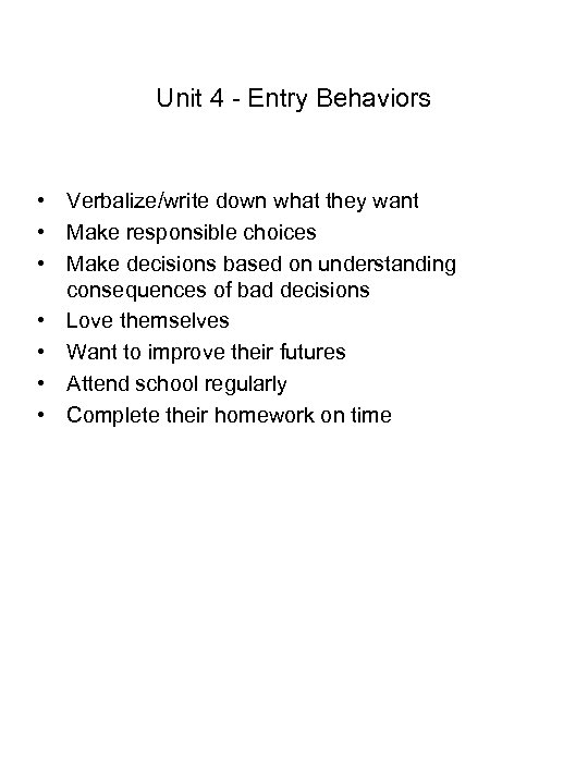 Unit 4 - Entry Behaviors • Verbalize/write down what they want • Make responsible