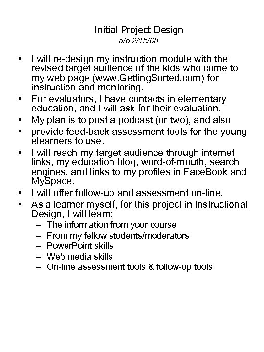 Initial Project Design a/o 2/15/08 • I will re-design my instruction module with the