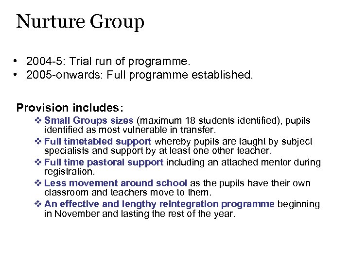 Nurture Group • 2004 -5: Trial run of programme. • 2005 -onwards: Full programme