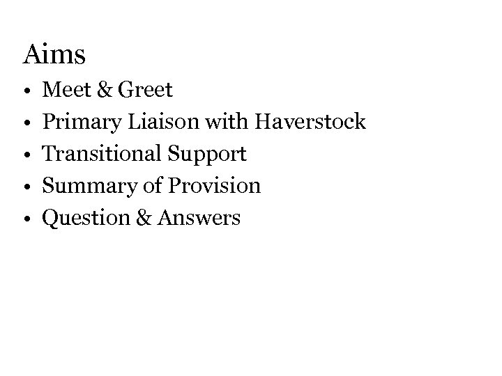 Aims • • • Meet & Greet Primary Liaison with Haverstock Transitional Support Summary
