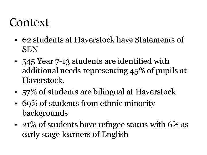 Context • 62 students at Haverstock have Statements of SEN • 545 Year 7