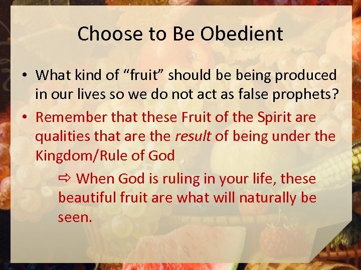 Choose to Be Obedient • What kind of “fruit” should be being produced in