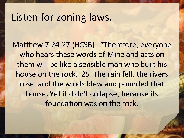 Listen for zoning laws. Matthew 7: 24 -27 (HCSB) “Therefore, everyone who hears these