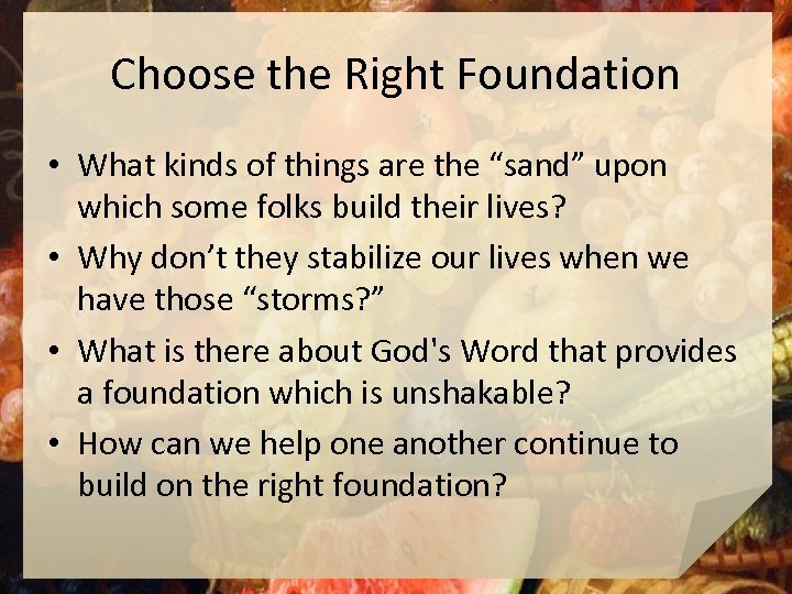 Choose the Right Foundation • What kinds of things are the “sand” upon which