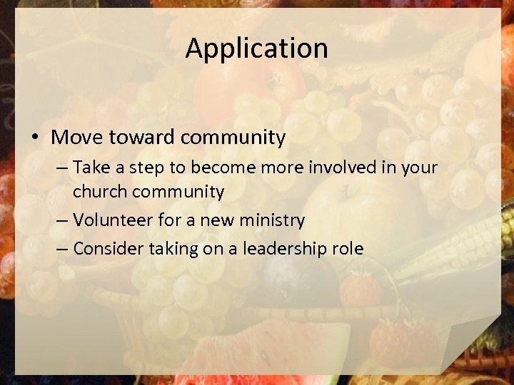 Application • Move toward community – Take a step to become more involved in