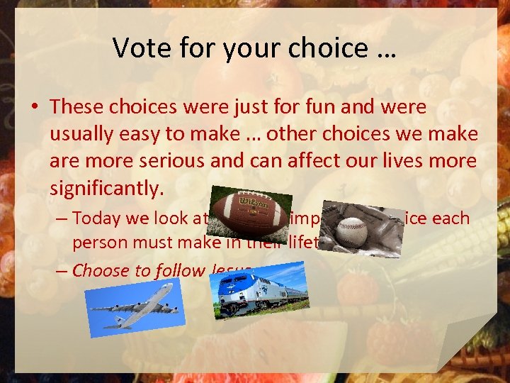 Vote for your choice … • These choices were just for fun and were