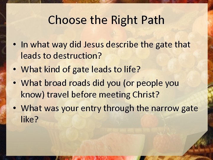 Choose the Right Path • In what way did Jesus describe the gate that