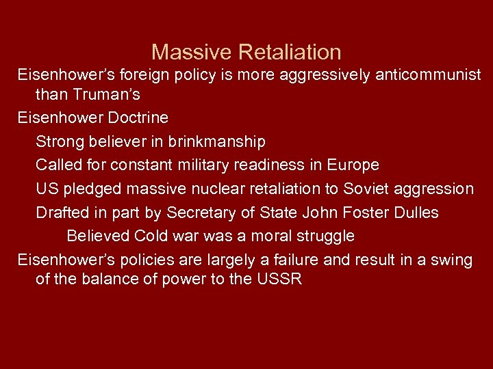 Massive Retaliation Eisenhower’s foreign policy is more aggressively anticommunist than Truman’s Eisenhower Doctrine Strong