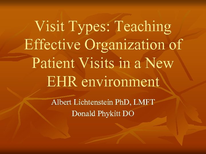 Visit Types: Teaching Effective Organization of Patient Visits in a New EHR environment Albert