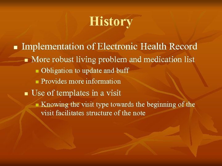 History n Implementation of Electronic Health Record n More robust living problem and medication