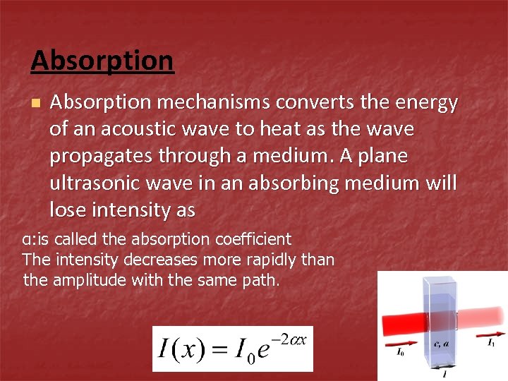 Absorption n Absorption mechanisms converts the energy of an acoustic wave to heat as