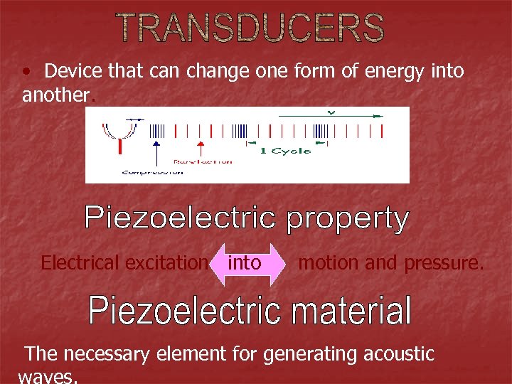  • Device that can change one form of energy into another. Electrical excitation