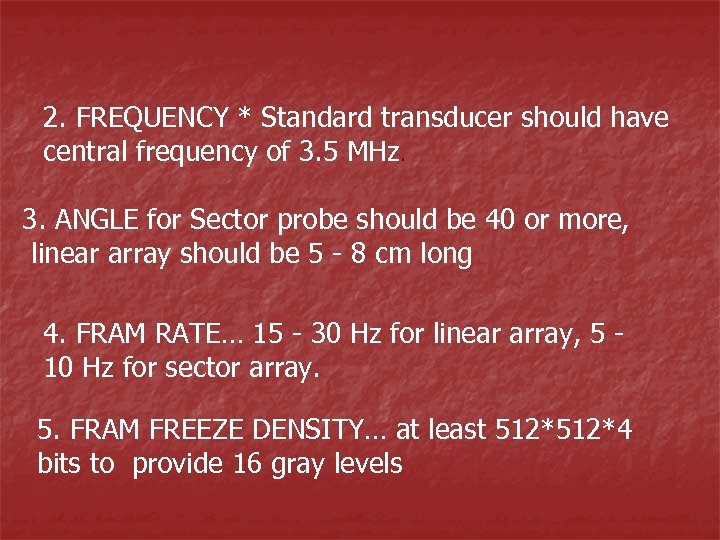 2. FREQUENCY * Standard transducer should have central frequency of 3. 5 MHz. 3.