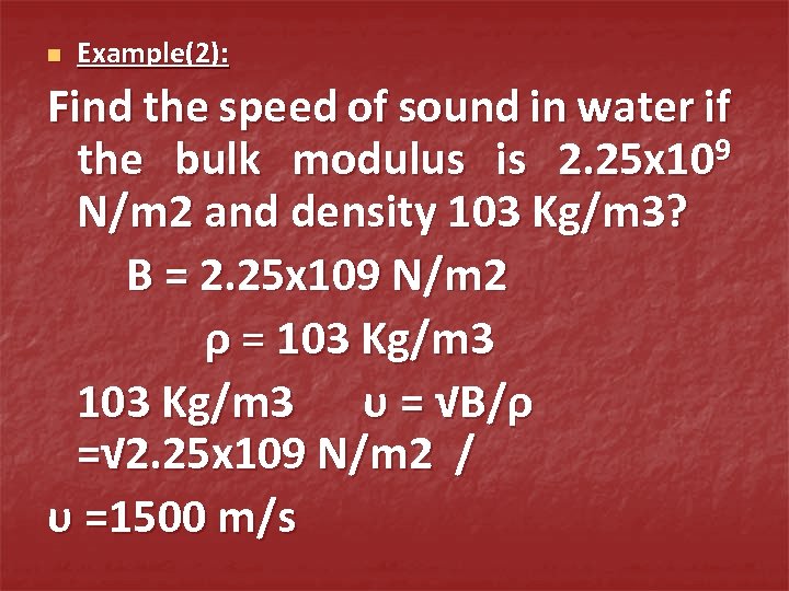 n Example(2): Find the speed of sound in water if the bulk modulus is