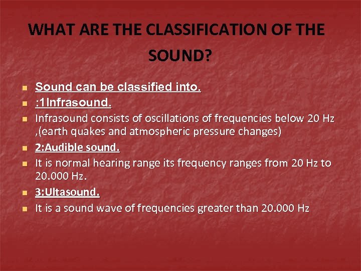 WHAT ARE THE CLASSIFICATION OF THE SOUND? n n n n Sound can be