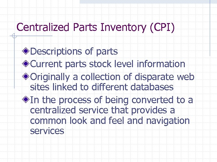 Centralized Parts Inventory (CPI) Descriptions of parts Current parts stock level information Originally a