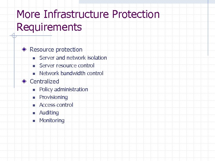 More Infrastructure Protection Requirements Resource protection n Server and network isolation Server resource control