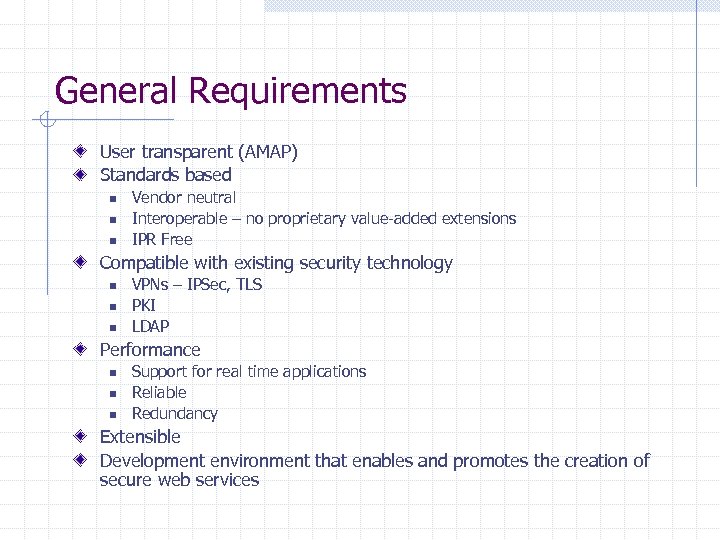 General Requirements User transparent (AMAP) Standards based n n n Vendor neutral Interoperable –