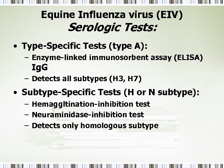 Equine Influenza virus (EIV) Serologic Tests: • Type-Specific Tests (type A): – Enzyme-linked immunosorbent