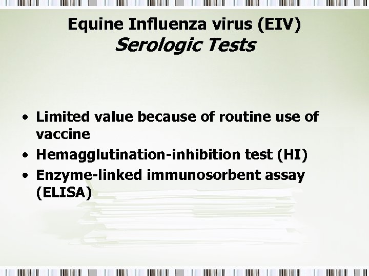 Equine Influenza virus (EIV) Serologic Tests • Limited value because of routine use of