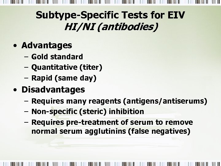Subtype-Specific Tests for EIV HI/NI (antibodies) • Advantages – Gold standard – Quantitative (titer)