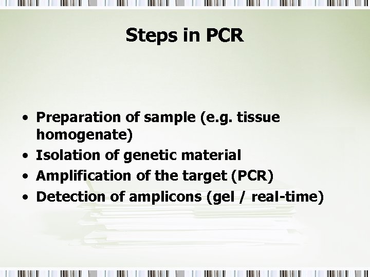 Steps in PCR • Preparation of sample (e. g. tissue homogenate) • Isolation of